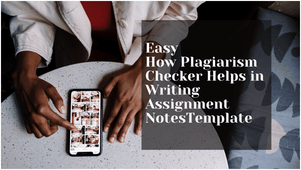 How Plagiarism Checker Helps in Writing Assignment Notes