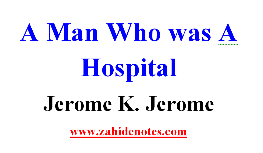A Man Who was A Hospital by Jerome K. Jerome Summary and Notes