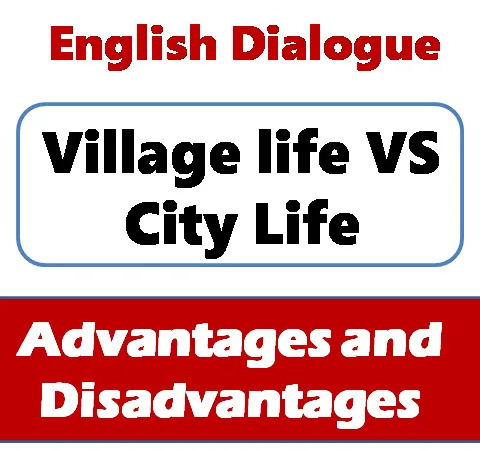 A dialogue about village life and city life