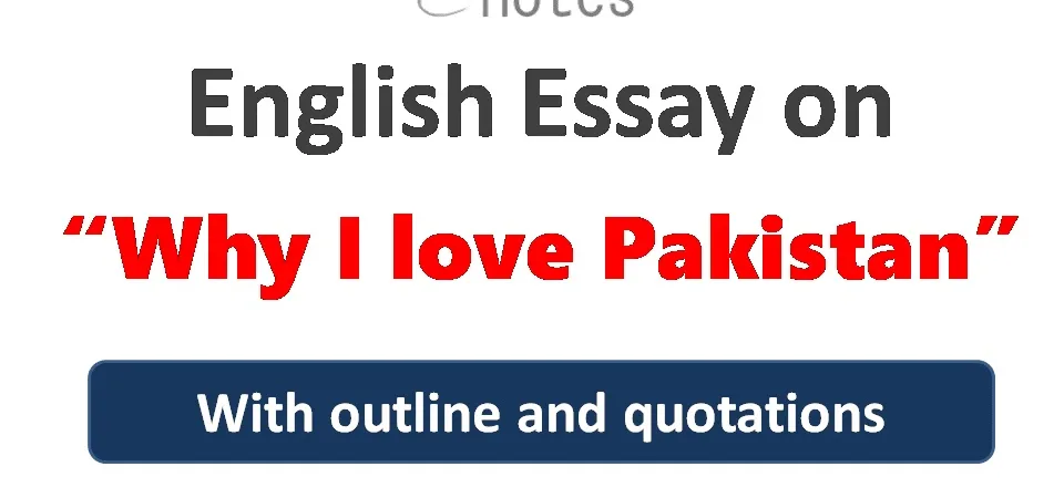Why I Love Pakistan Essay with quotations and outline