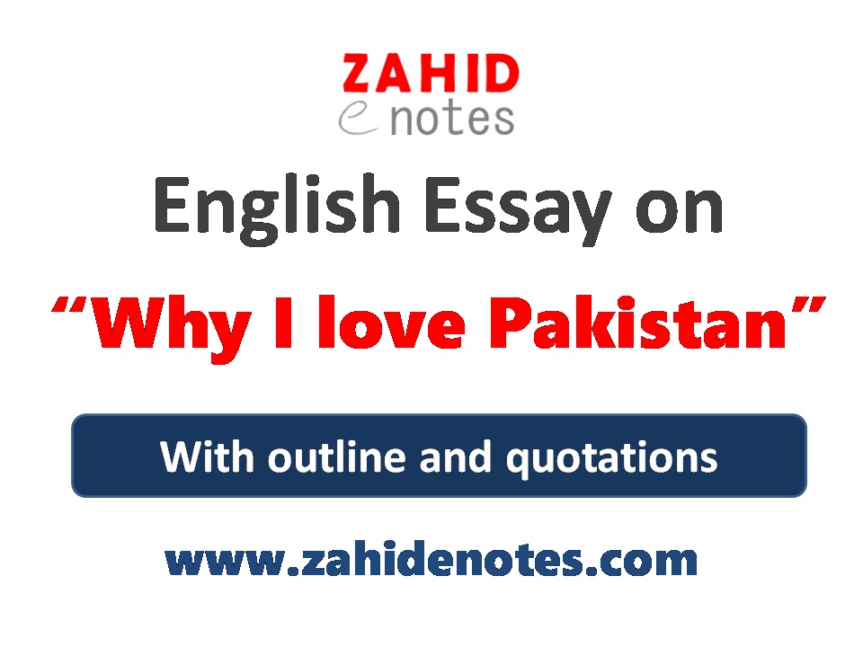 Why I Love Pakistan Essay with quotations and outline
